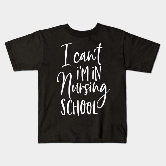 I Can't I'm In Nursing School Kids T-Shirt by rosposaradesignart